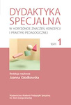 Dydaktyka specjalna W horyzoncie znaczeń koncepcji i praktyki pedagogicznej Tom 1