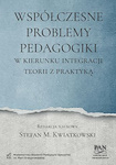 Współczesne problemy pedagogiki. W kierunku integracji teorii z praktyką