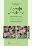 Agresja w rodzinie Retrospektywna ocena roli relacji rodzinnych w formowaniu się agresji pomiędzy rodzeństwem