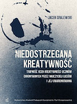 Niedostrzegana kreatywność Trafność ocen kreatywności uczniów dokonywanych przez nauczycieli liceów i jej uwarunkowania