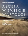 Asceta w świecie wartości Aksjologiczny kontekst ascezy współczesnej